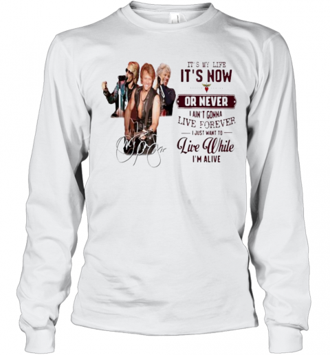 Bon Jovi It'S My Life It'S Now Or Never I Ain'T Gonna Live Forever I Just Want To Live While I'M Alive Signatures T-Shirt Long Sleeved T-shirt 