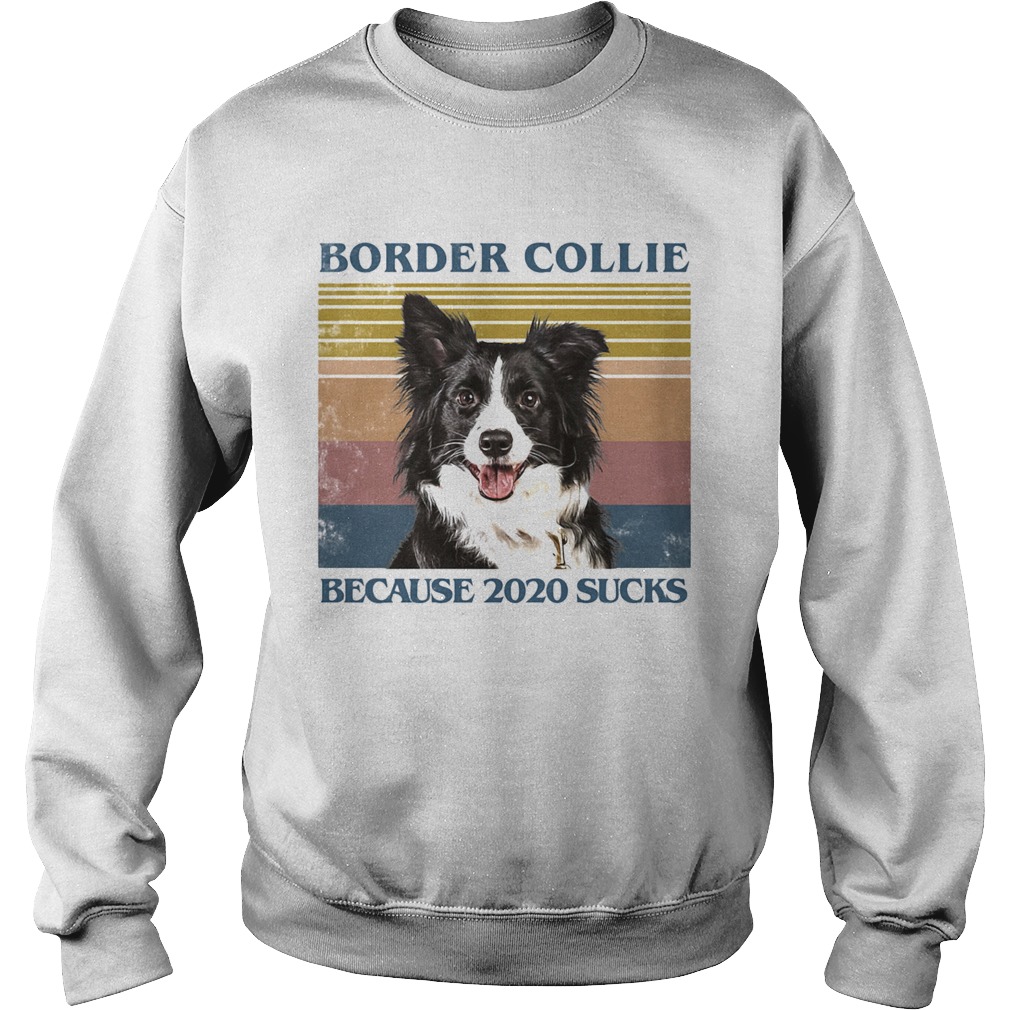 Border collie because 2020 sucks vintage retro Sweatshirt
