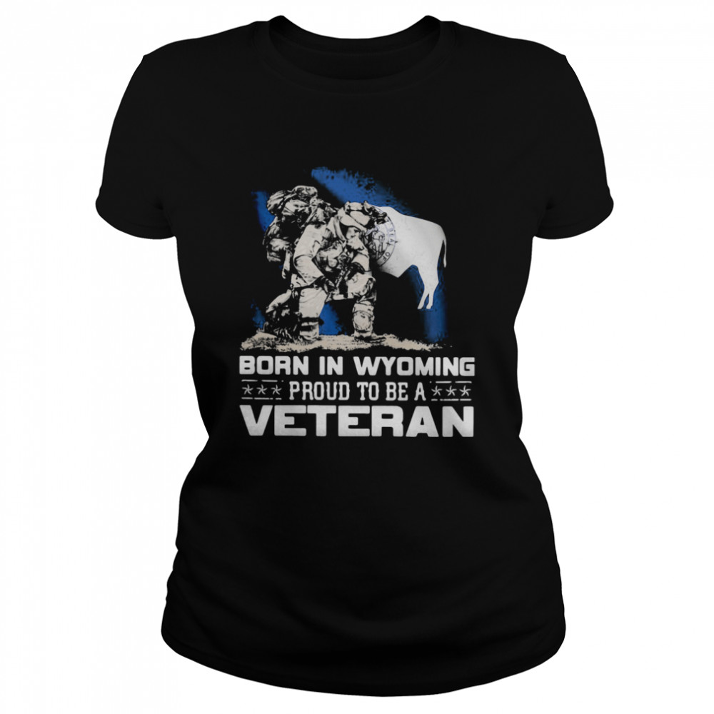 Born In Wyoming Proud To Be A Veteran Classic Women's T-shirt