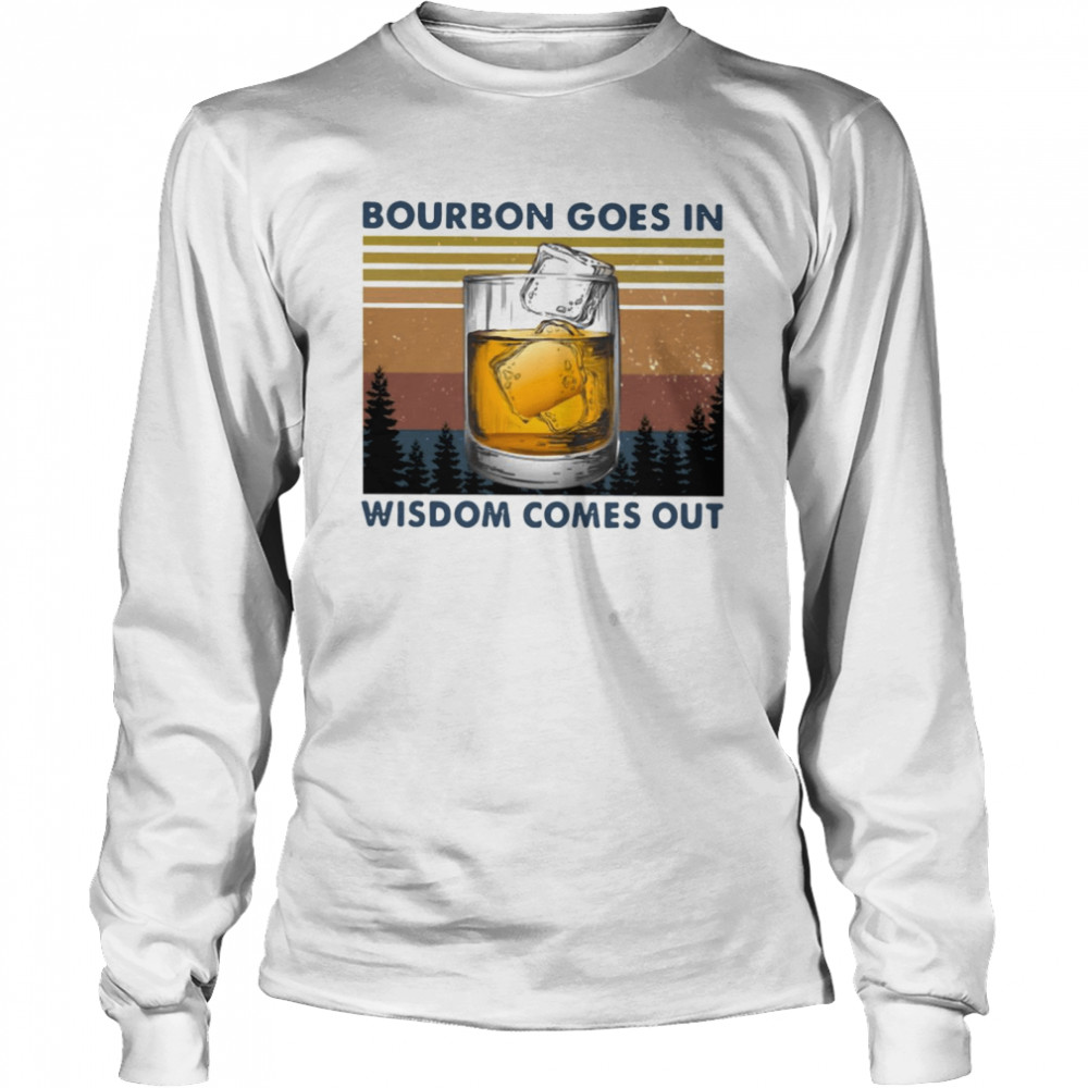 Bourbon Goes In Wisdom Comes Out Vintage Long Sleeved T-shirt
