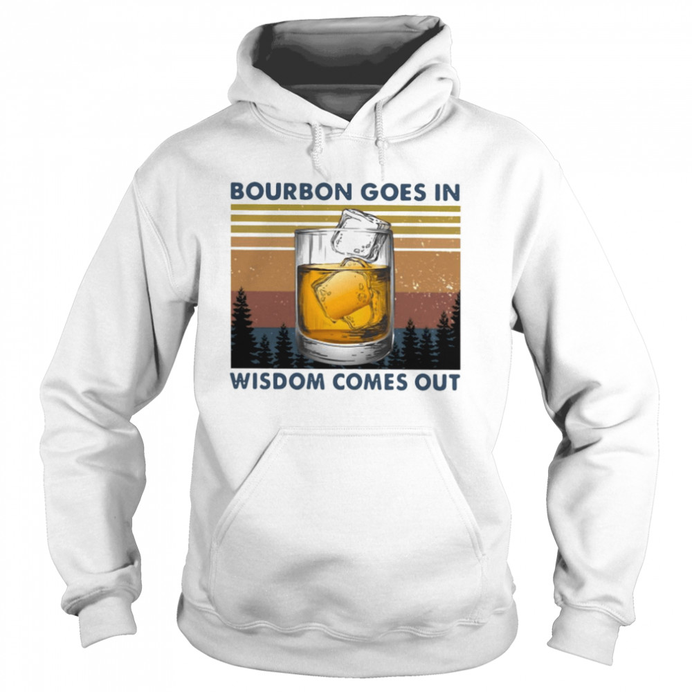 Bourbon Goes In Wisdom Comes Out Vintage Unisex Hoodie
