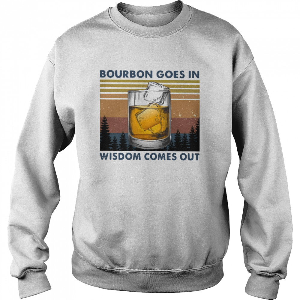 Bourbon Goes In Wisdom Comes Out Vintage Unisex Sweatshirt
