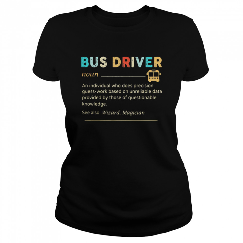 Bus Driver Noun See Also Wizard Magician Classic Women's T-shirt