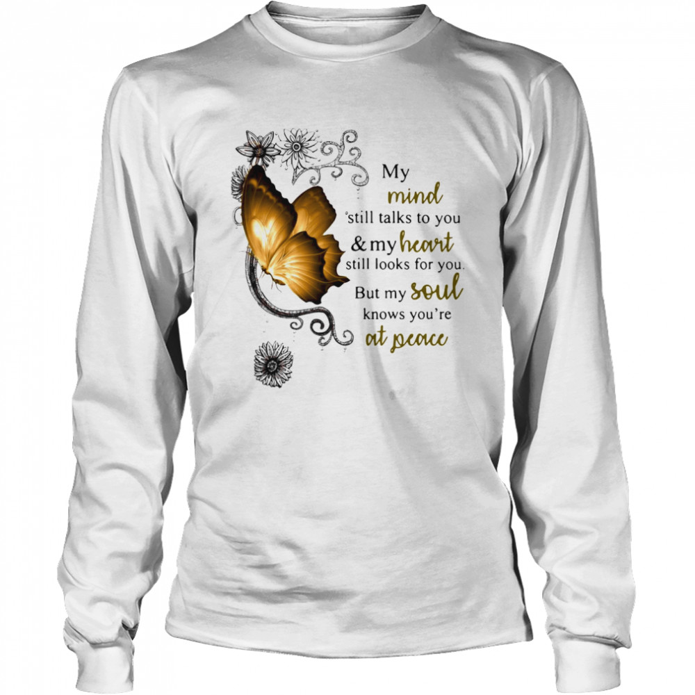Butterfly My Mind Still Talks To You And Heart Still Looks For You But My Soul Knows You Are At Peace Long Sleeved T-shirt