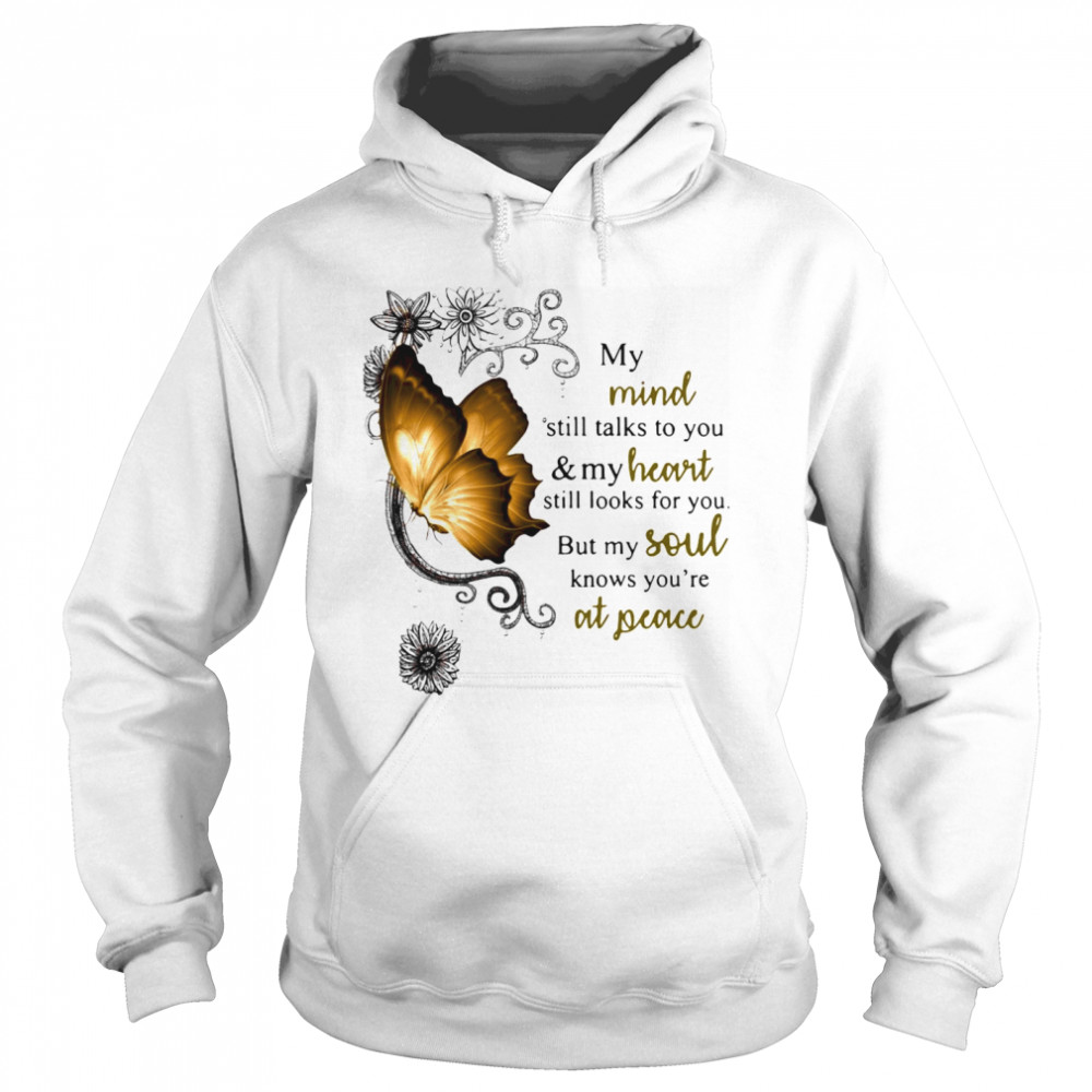 Butterfly My Mind Still Talks To You And Heart Still Looks For You But My Soul Knows You Are At Peace Unisex Hoodie