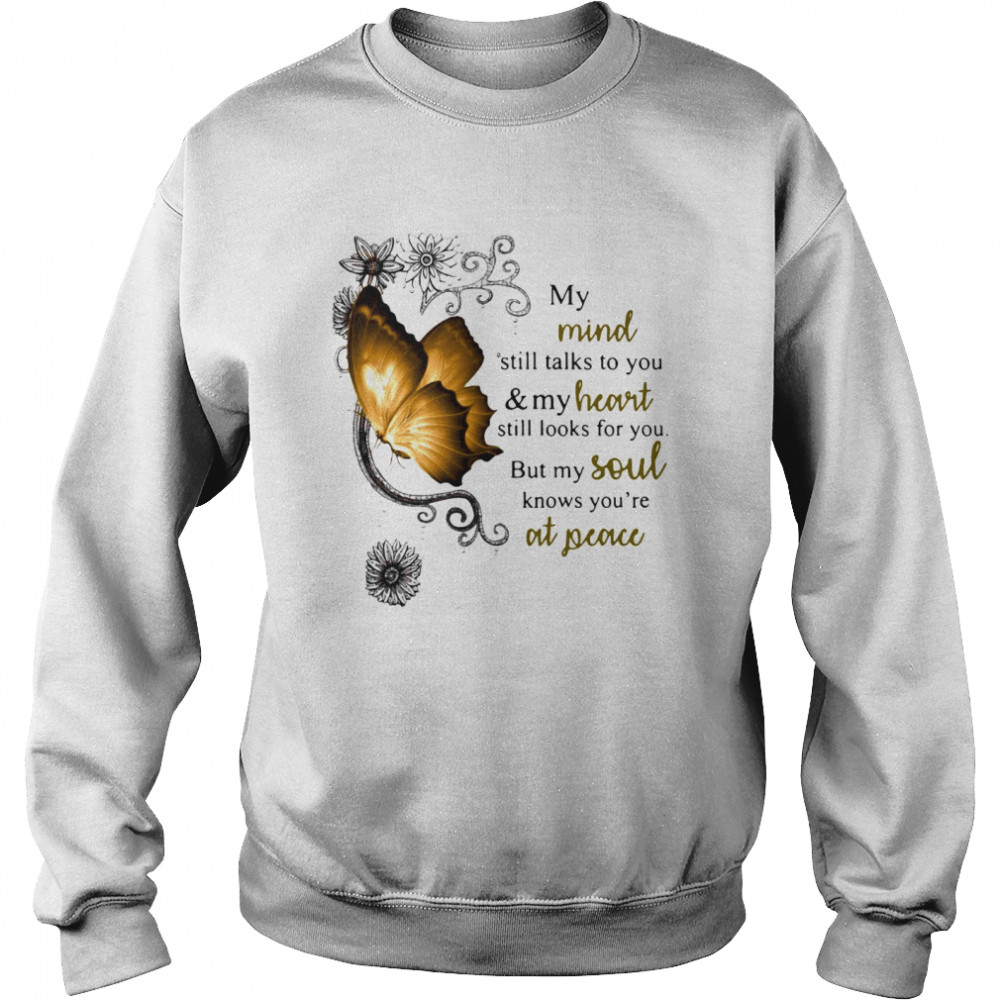 Butterfly My Mind Still Talks To You And Heart Still Looks For You But My Soul Knows You Are At Peace Unisex Sweatshirt