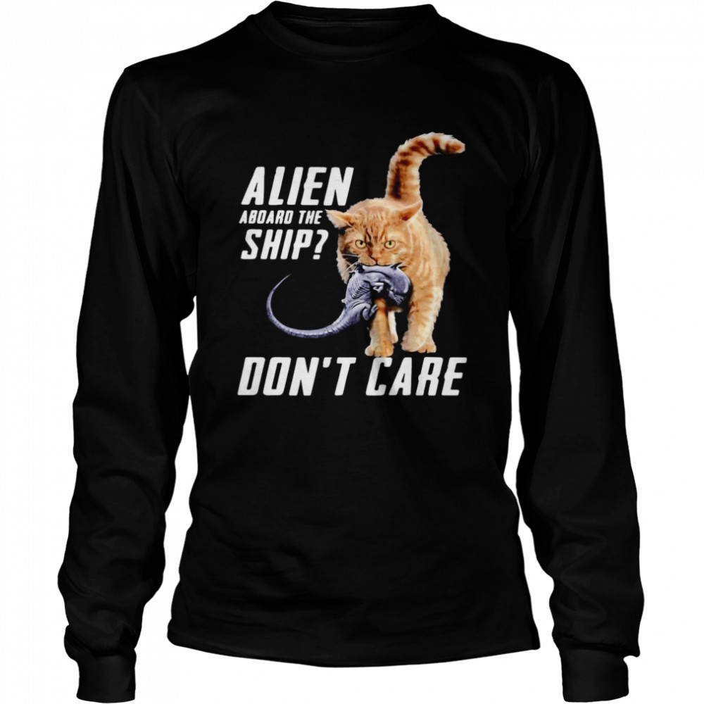 Cat Alien Aboard The Ship Don’t Care Long Sleeved T-shirt