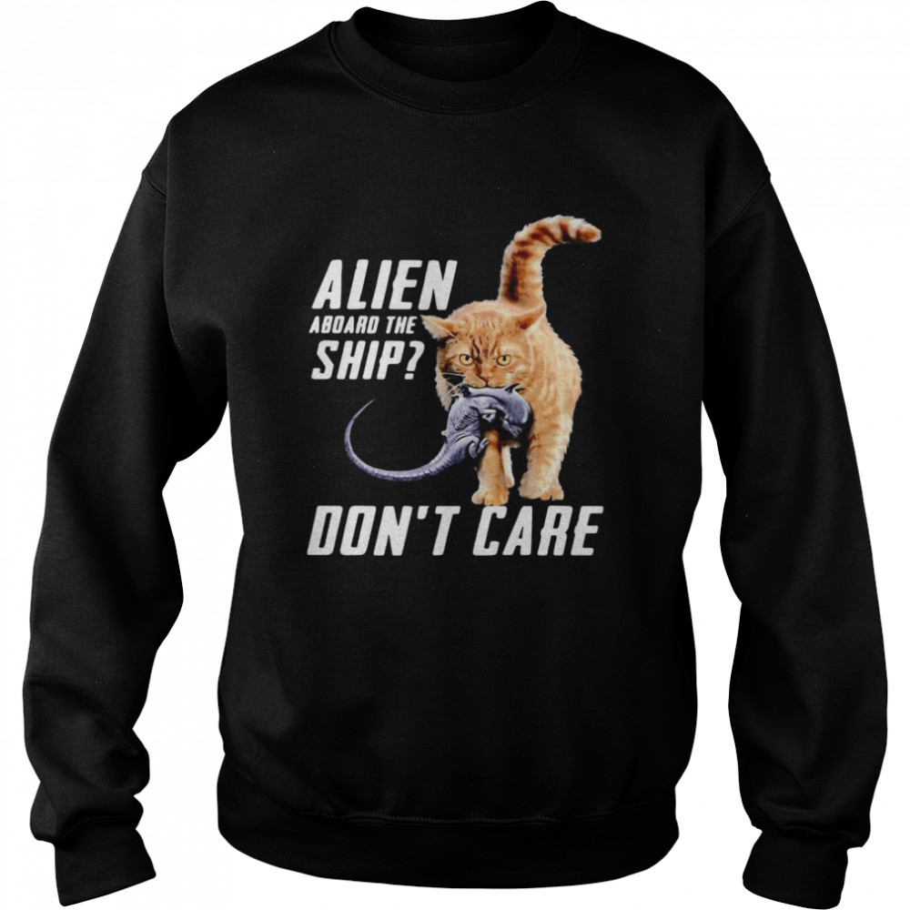 Cat Alien Aboard The Ship Don’t Care Unisex Sweatshirt