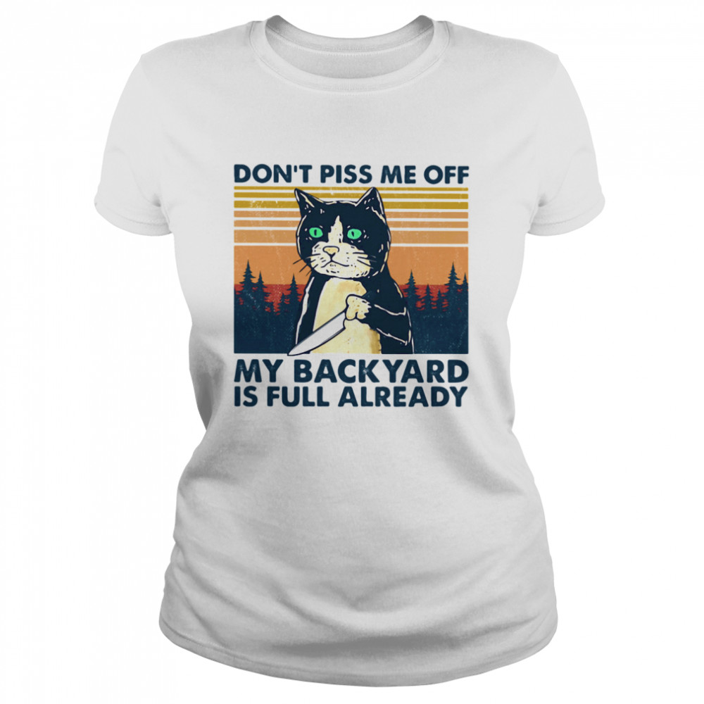 Cat don’t piss me off my backyard is full already vintage retro Classic Women's T-shirt