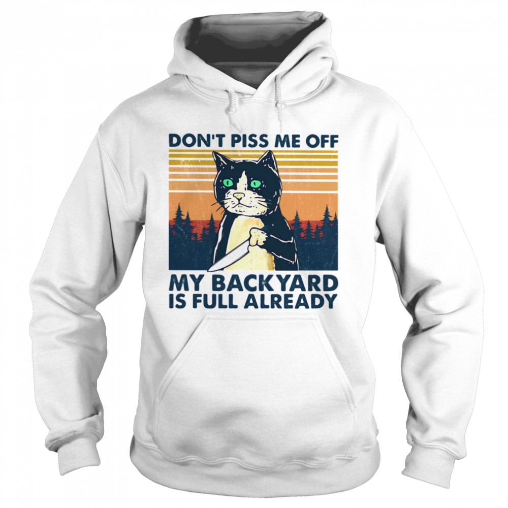 Cat don’t piss me off my backyard is full already vintage retro Unisex Hoodie