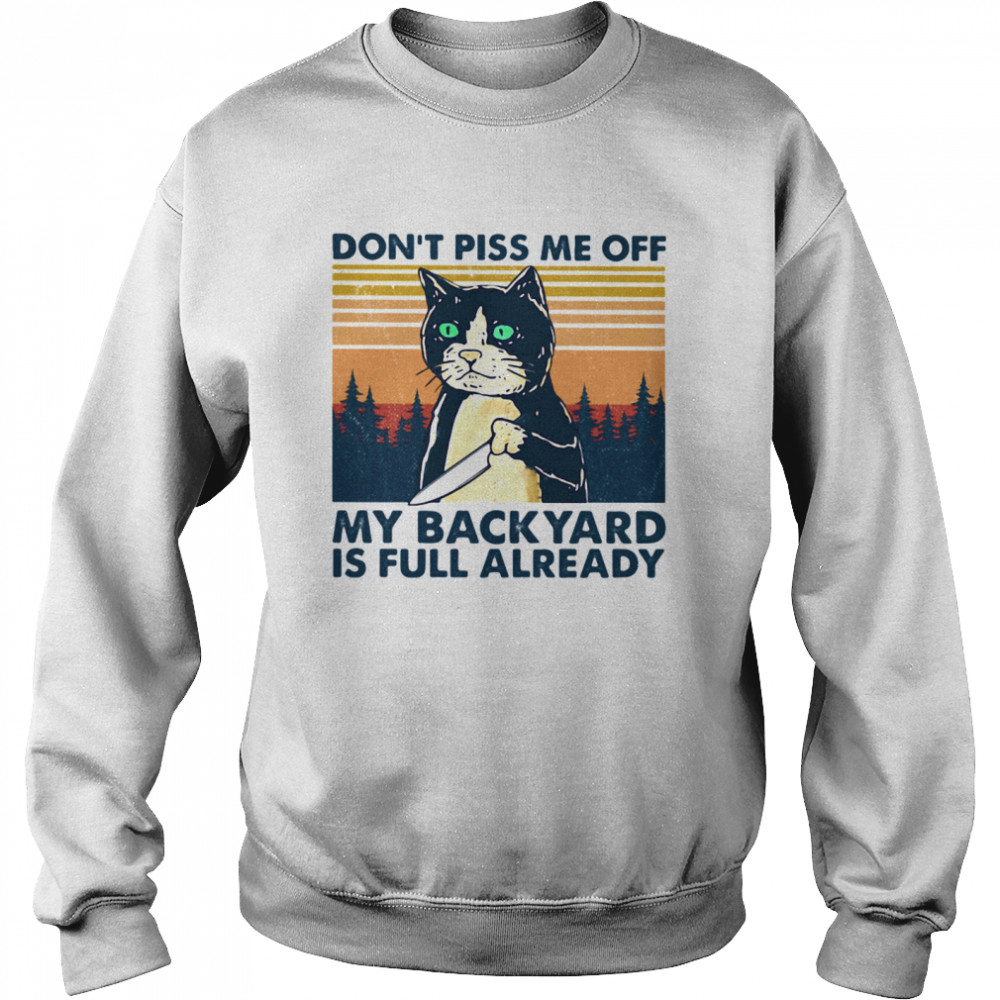 Cat don’t piss me off my backyard is full already vintage retro Unisex Sweatshirt