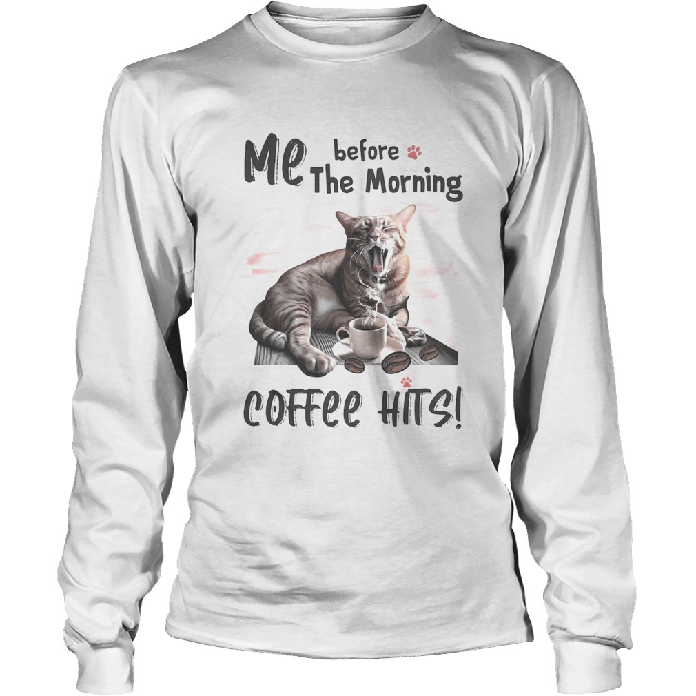 Cat me before the morning coffee hits Long Sleeve