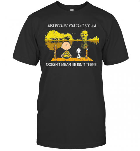 Charlie Brown And Snoopy Just Because You Cant See Him Doesnt Mean He Isnt There T-Shirt