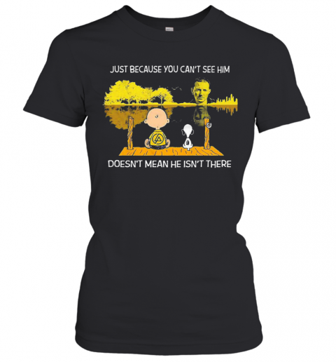 Charlie Brown And Snoopy Just Because You Cant See Him Doesnt Mean He Isnt There T-Shirt Classic Women's T-shirt