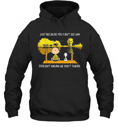Charlie Brown And Snoopy Just Because You Cant See Him Doesnt Mean He Isnt There T-Shirt Unisex Hoodie
