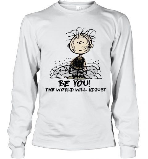 Charlie Brown Be You The World Will Adjust T-Shirt Long Sleeved T-shirt 