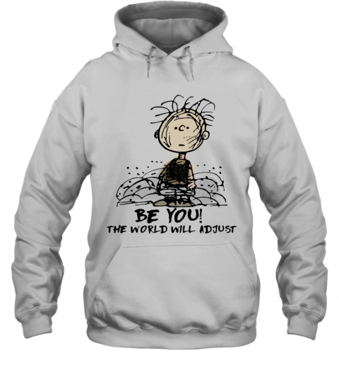 Charlie Brown Be You The World Will Adjust T-Shirt Unisex Hoodie