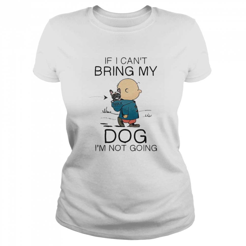 Charlie brown if i can’t bring my dog i’m not going Classic Women's T-shirt