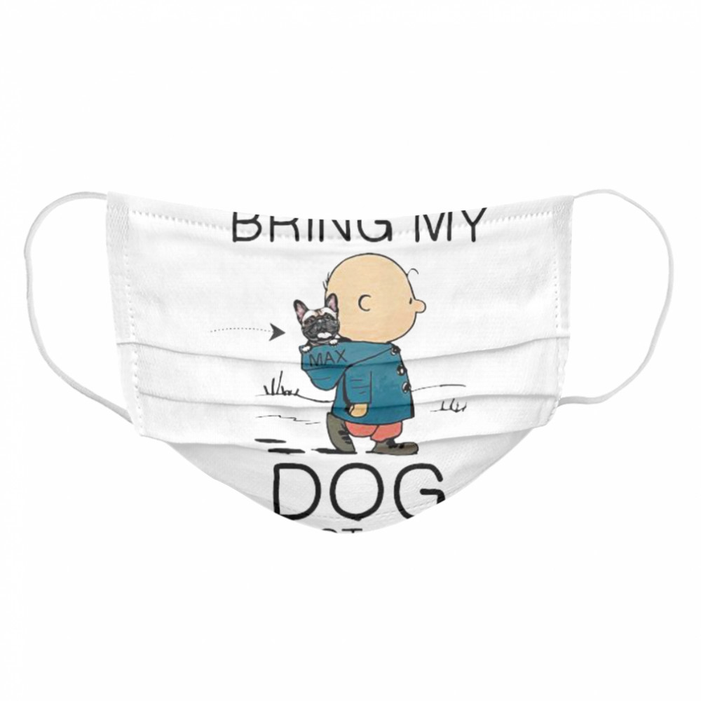 Charlie brown if i can’t bring my dog i’m not going Cloth Face Mask