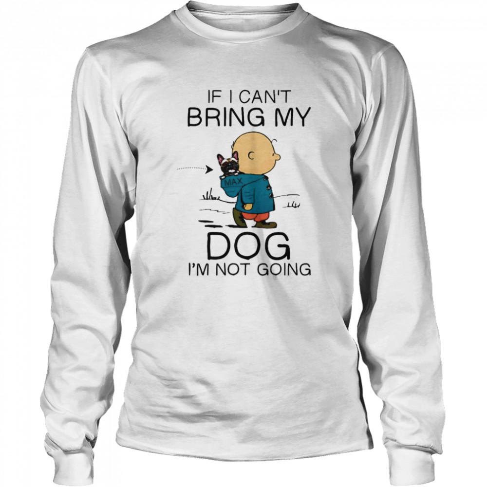 Charlie brown if i can’t bring my dog i’m not going Long Sleeved T-shirt
