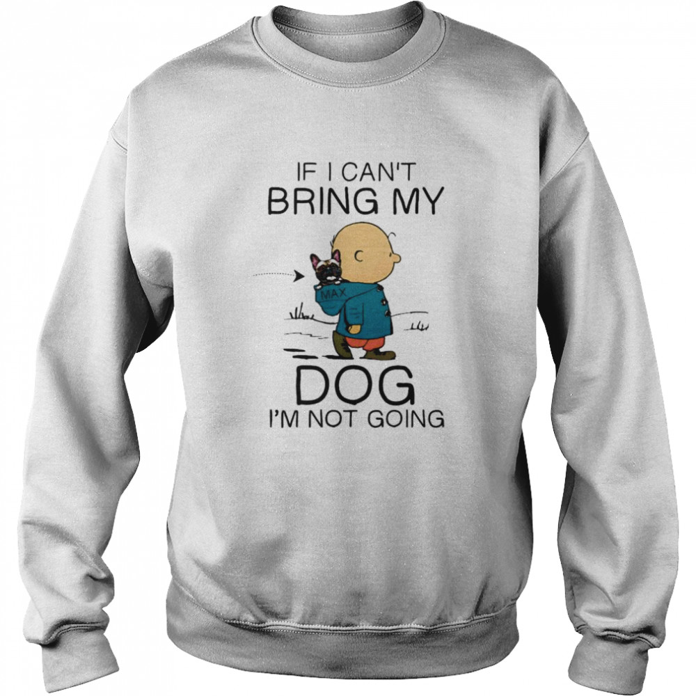 Charlie brown if i can’t bring my dog i’m not going Unisex Sweatshirt