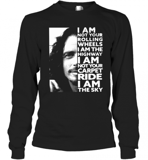 Chris Cornell I Am Not Your Rolling Wheels I Am The Highway Not Your Carpet Ride I Am The Sky T-Shirt Long Sleeved T-shirt 