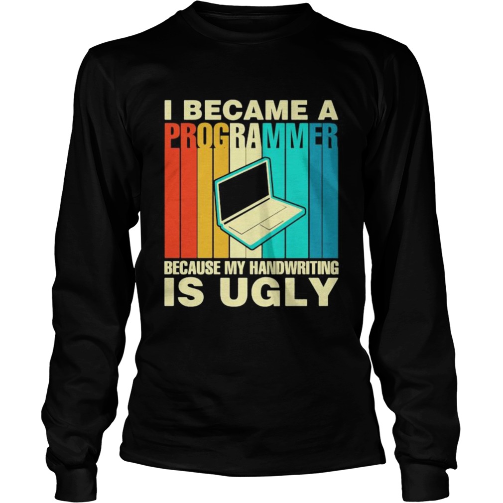 Computer I became a programmer because my handwriting is ugly vintage retro Long Sleeve