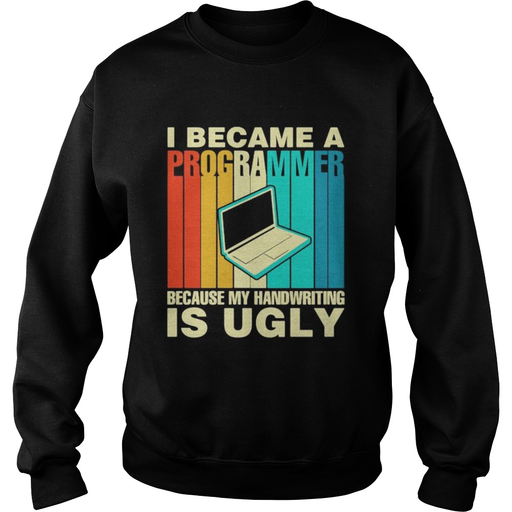 Computer I became a programmer because my handwriting is ugly vintage retro Sweatshirt
