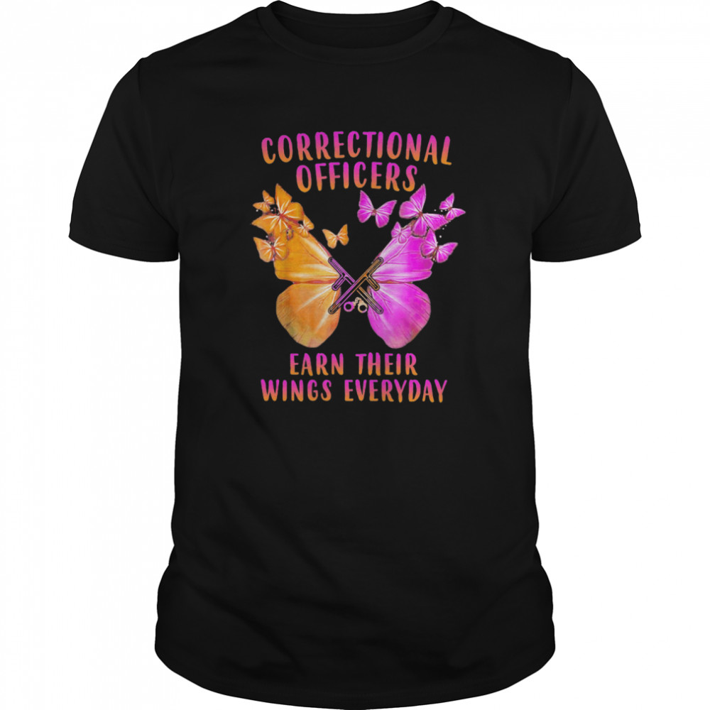 Correctional Officers Earn Their Wings Everyday Butterflies shirt