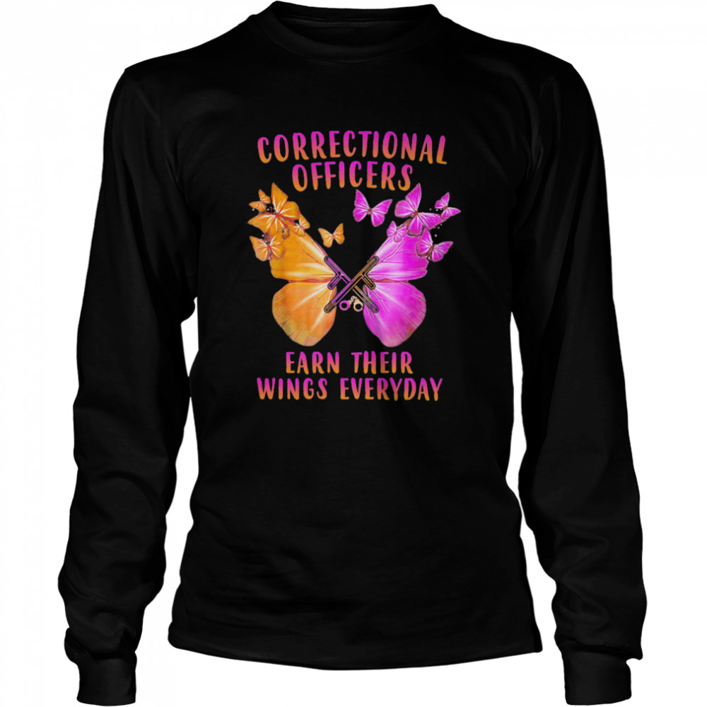 Correctional Officers Earn Their Wings Everyday Butterflies Long Sleeved T-shirt