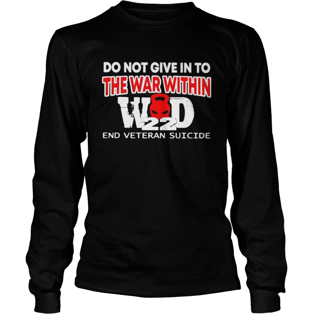 DO NOT GIVE IN TO THE WAR WITHIN END VETERAN SUICIDE Long Sleeve