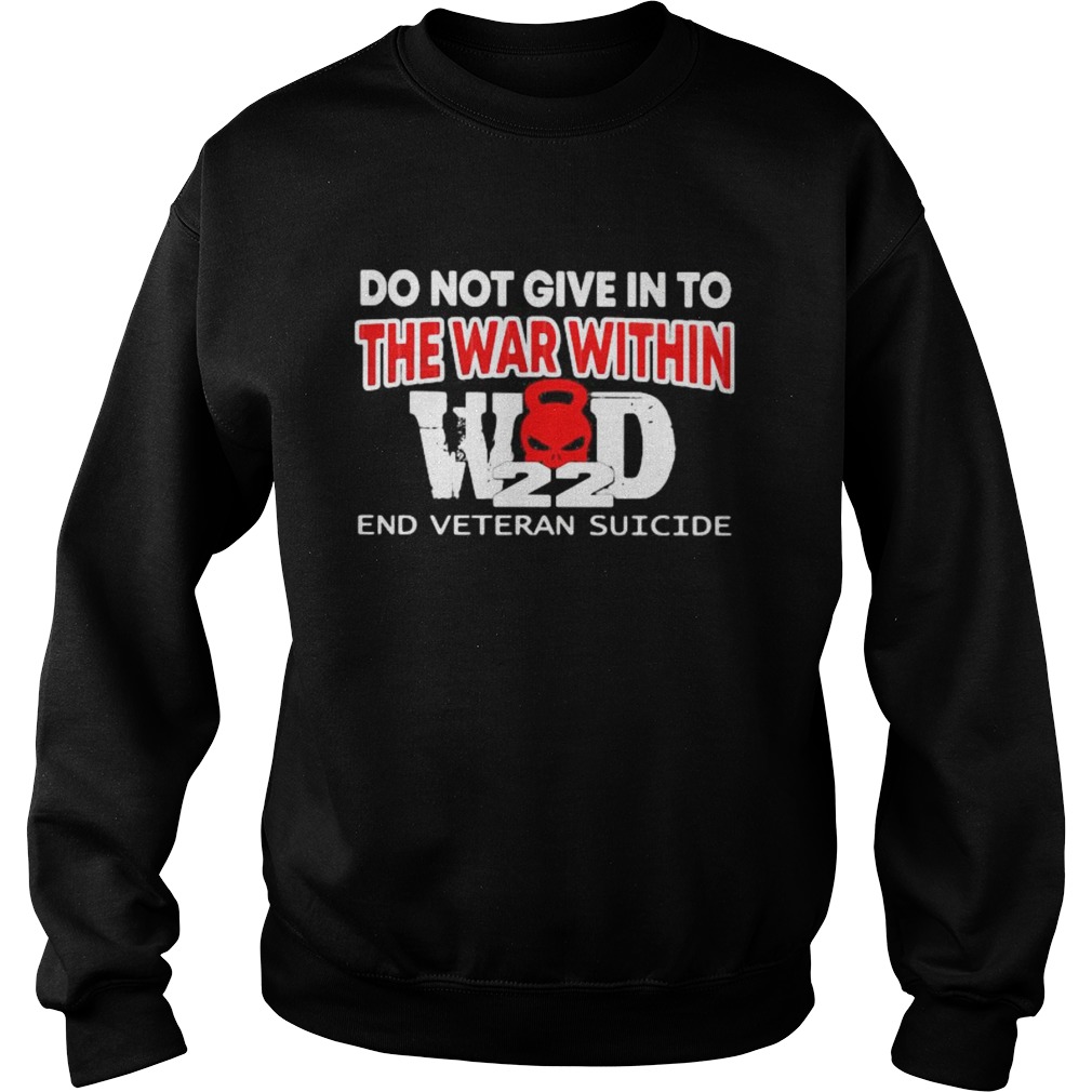 DO NOT GIVE IN TO THE WAR WITHIN END VETERAN SUICIDE Sweatshirt