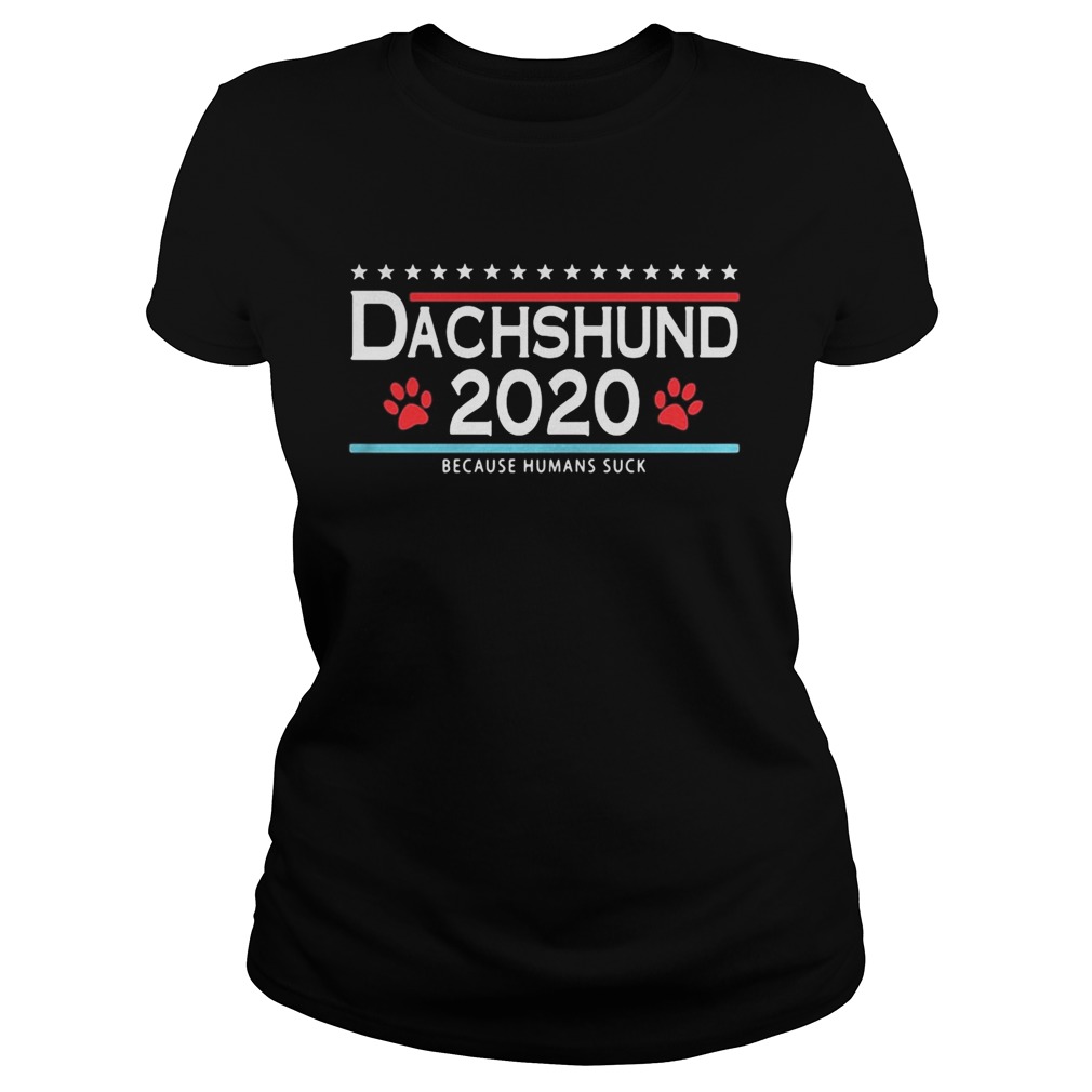 Dachshund 2020 because humans suck Classic Ladies