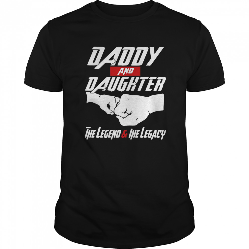 Daddy And Daughter The Legend And The Legacy shirt