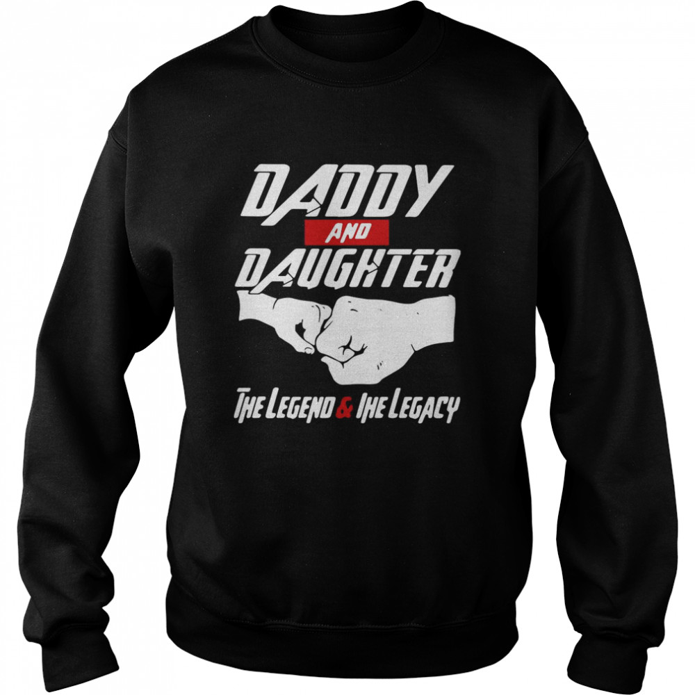Daddy And Daughter The Legend And The Legacy Unisex Sweatshirt