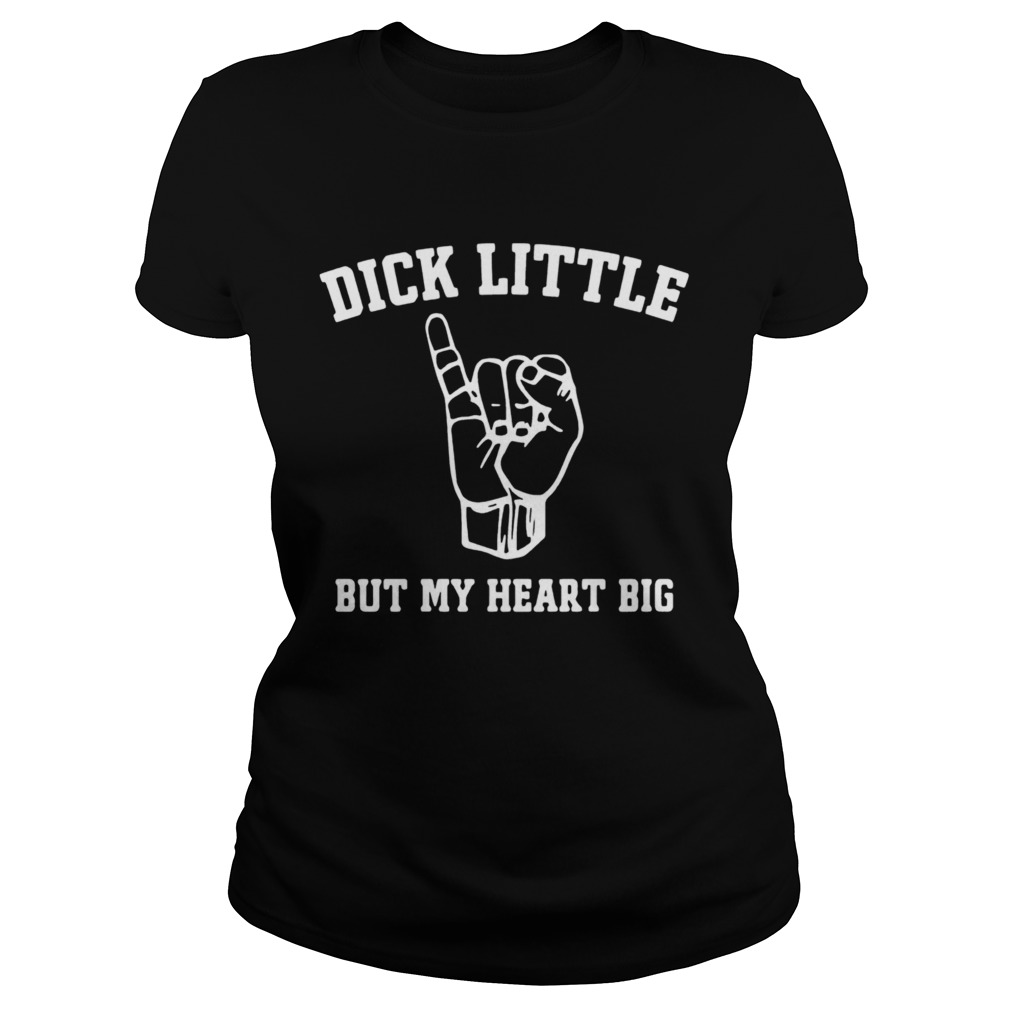 Dick Little But My Heart Big Classic Ladies