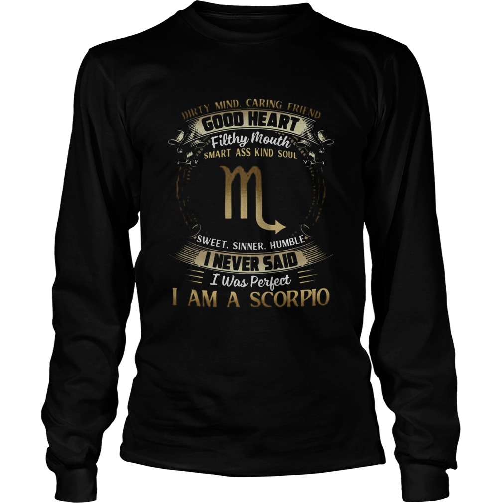 Dirty Mind Caring Friend Good Heart Filthy Mouth I Never Said I Was Perfect I Am A Scorpio Zodiac s Long Sleeve