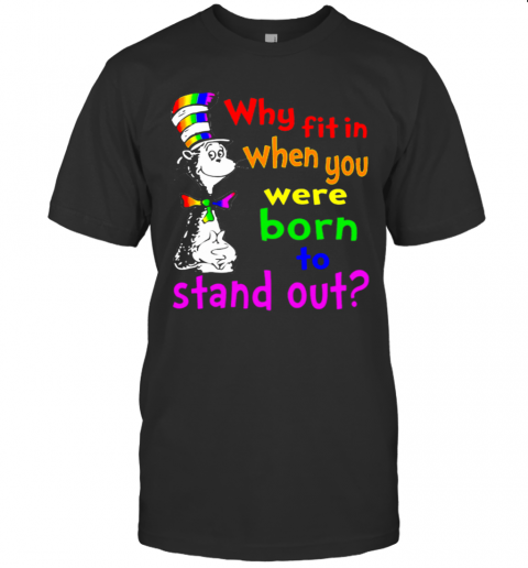 Dr Seuss LGBT Why Fit In When You Were Born To Stand Out T-Shirt