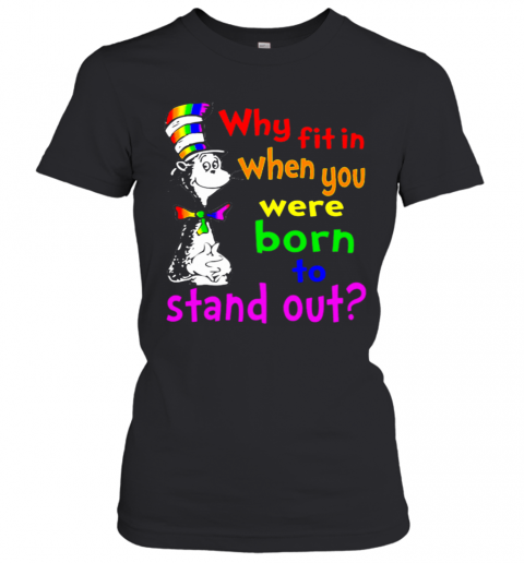 Dr Seuss LGBT Why Fit In When You Were Born To Stand Out T-Shirt Classic Women's T-shirt
