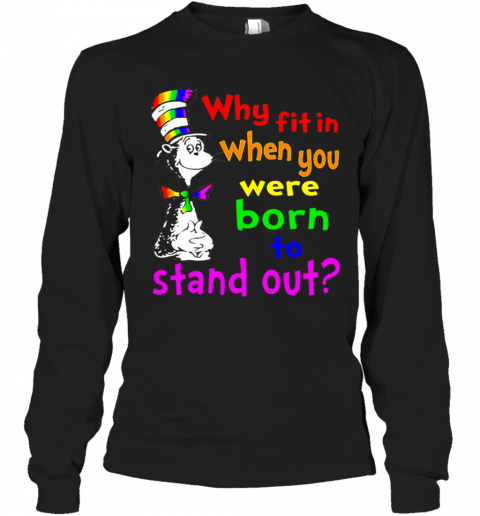 Dr Seuss LGBT Why Fit In When You Were Born To Stand Out T-Shirt Long Sleeved T-shirt 