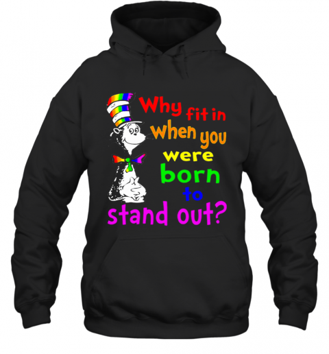 Dr Seuss LGBT Why Fit In When You Were Born To Stand Out T-Shirt Unisex Hoodie
