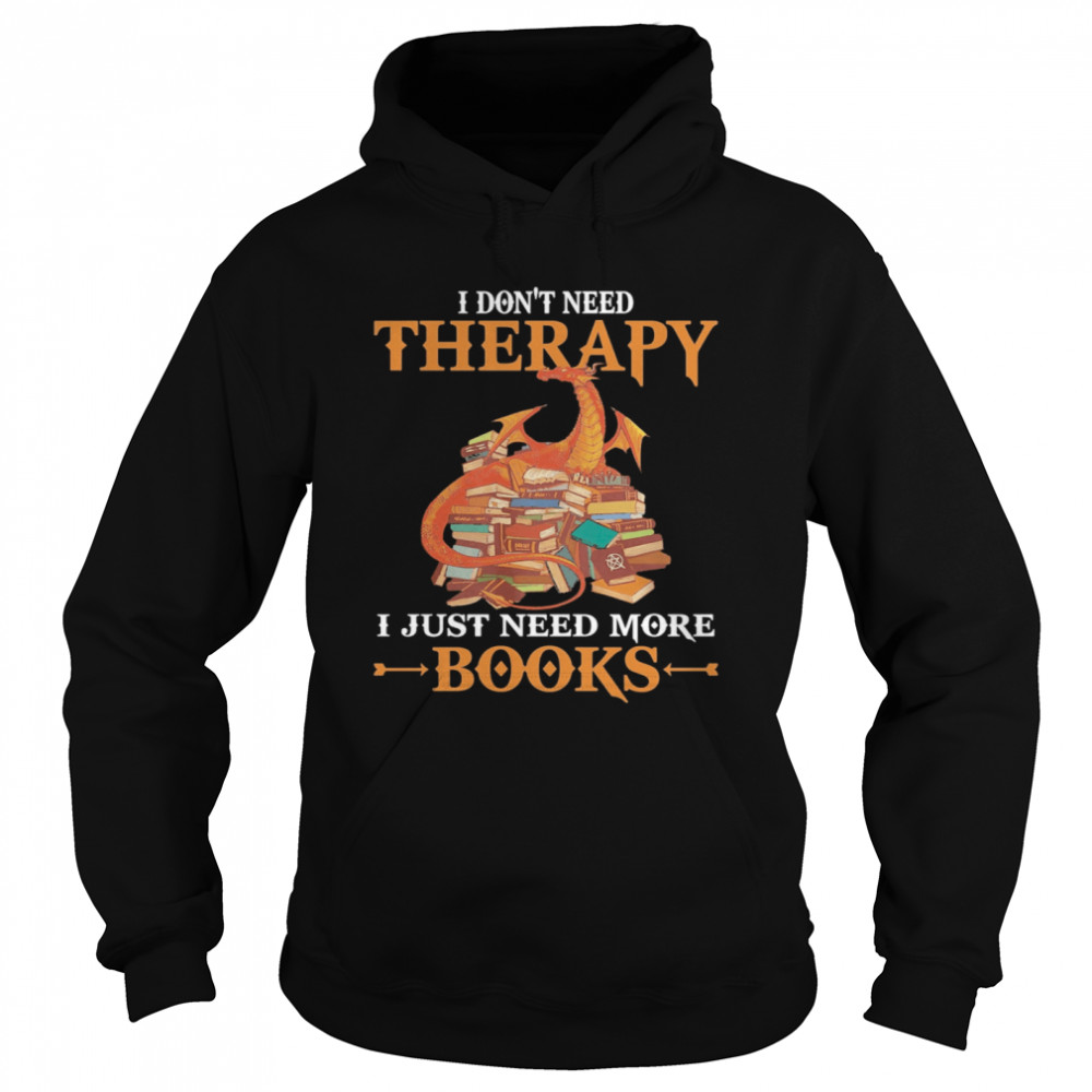 Dragon I Don’t Need Therapy I Just Need More Books Unisex Hoodie
