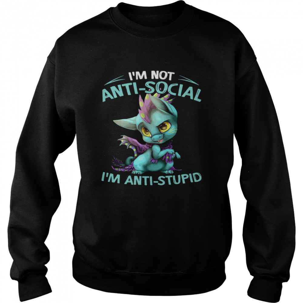 Dragon I’m Not Anti Social I’m Anti Stupid Unisex Sweatshirt
