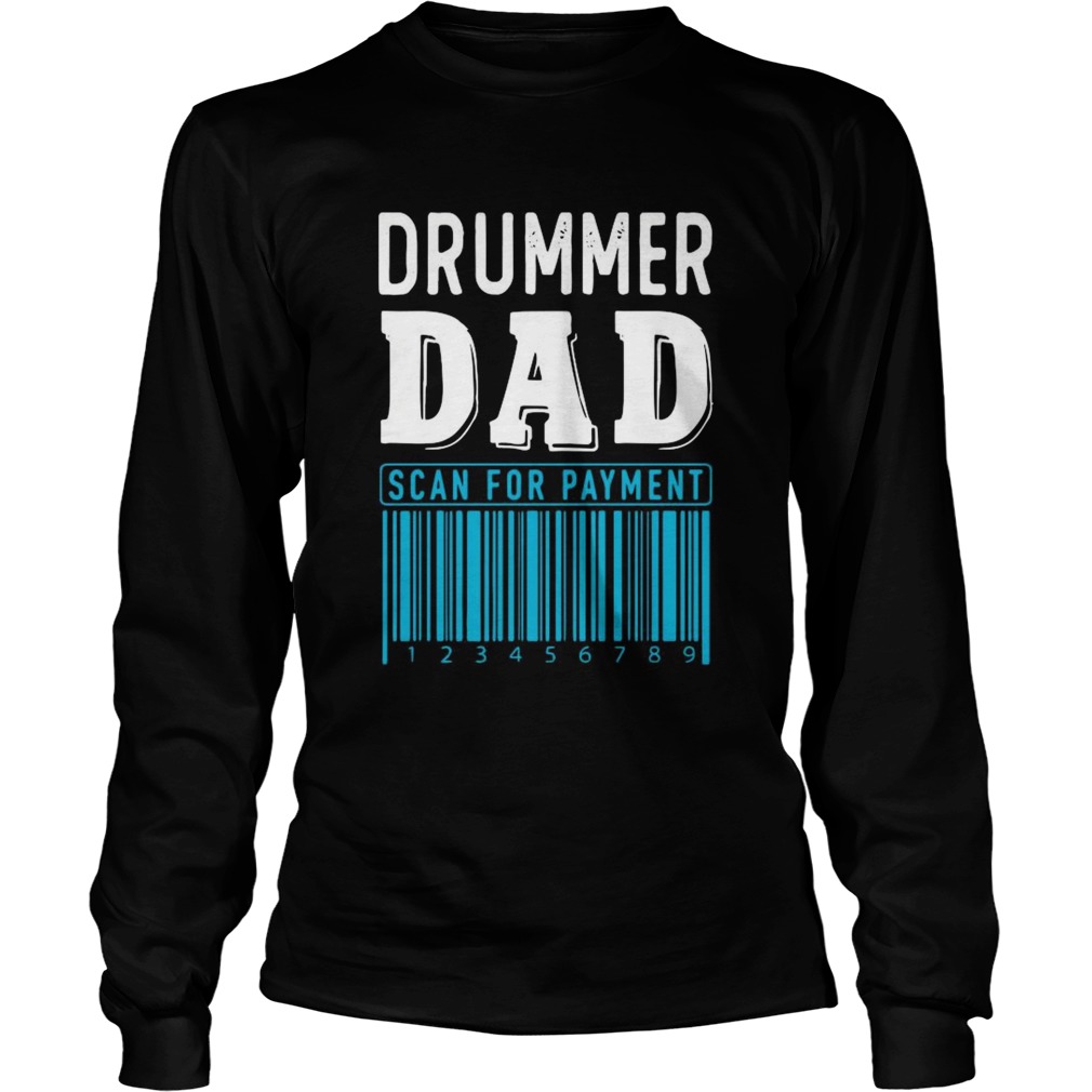 Drummer Dad Scan For Payment Long Sleeve
