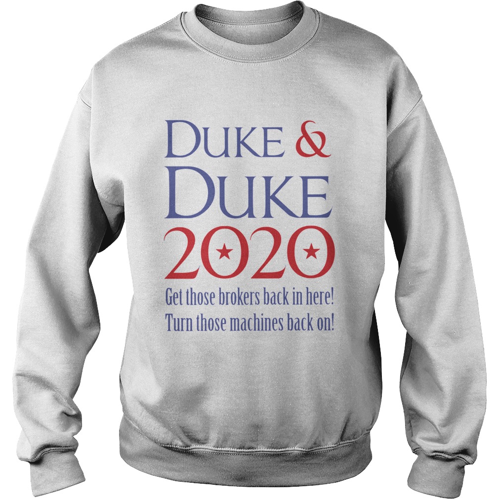Duke and Duke 2020 Get Those Brokers Back In Here Sweatshirt