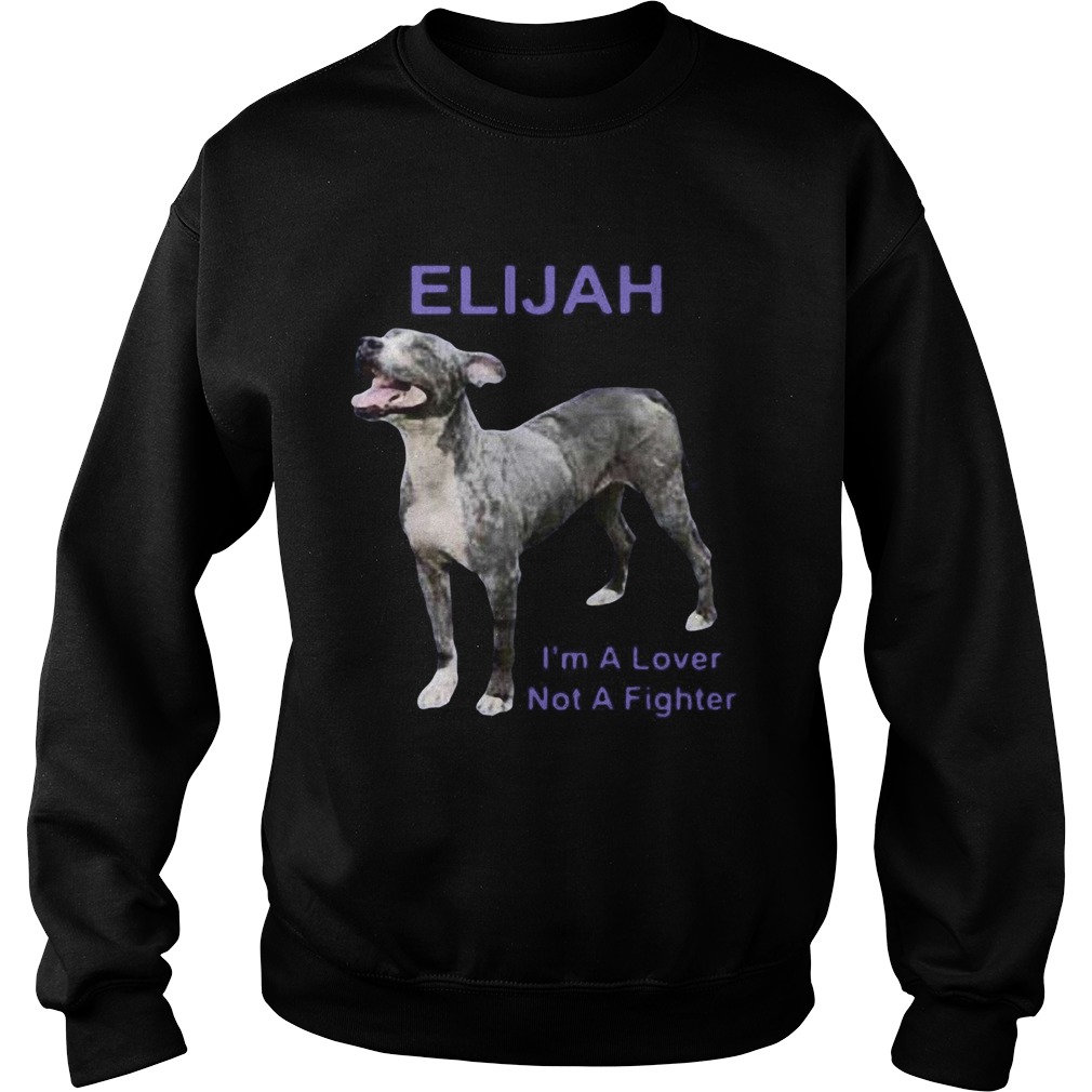 Elijah Im A Lover Not A Fighter Sweatshirt