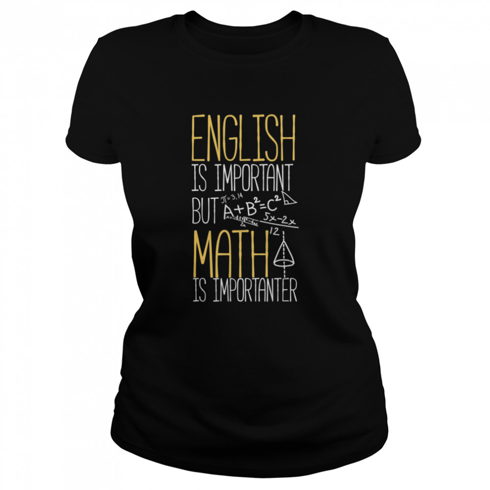 English Is Important But Math Is Importanter Classic Women's T-shirt