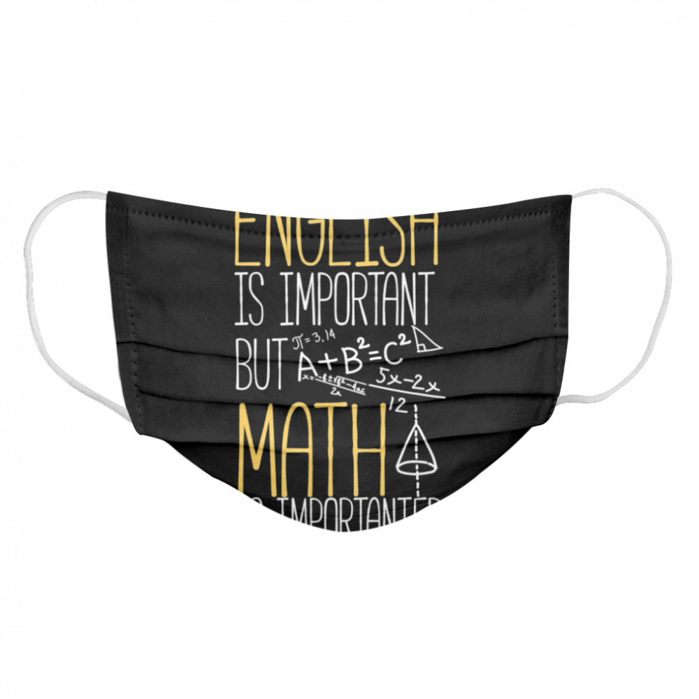 English Is Important But Math Is Importanter Cloth Face Mask