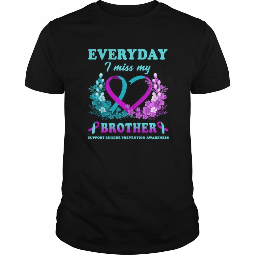 Everyday I Miss My Brother Support Suicide Prevention Awareness shirt