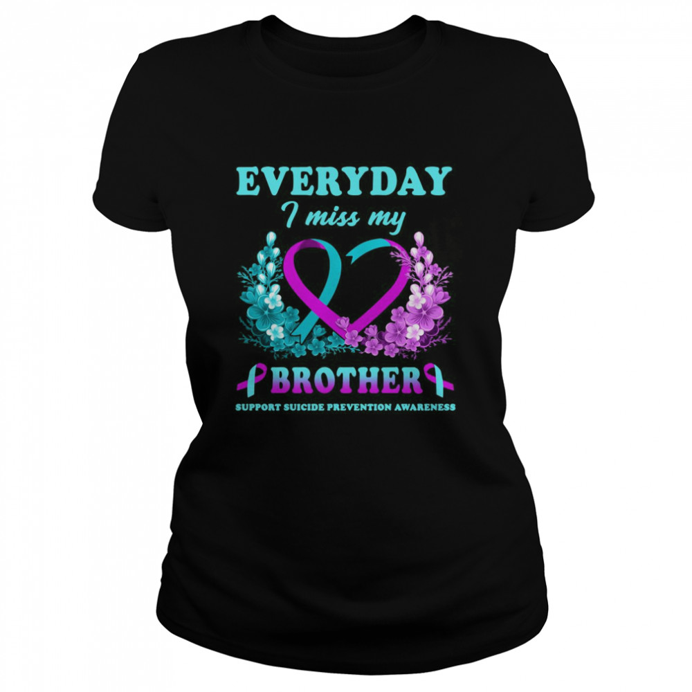 Everyday I Miss My Brother Support Suicide Prevention Awareness Classic Women's T-shirt